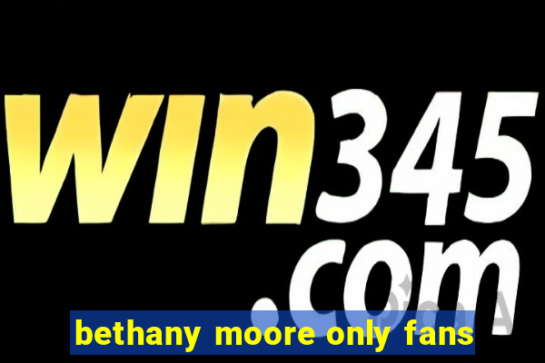 bethany moore only fans